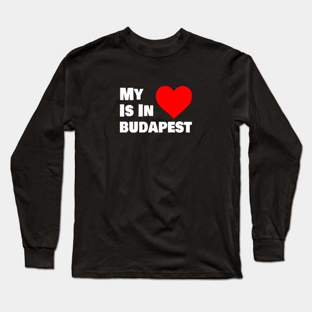 My Heart Is In Budapest Long Sleeve T-Shirt by ChrisWilson